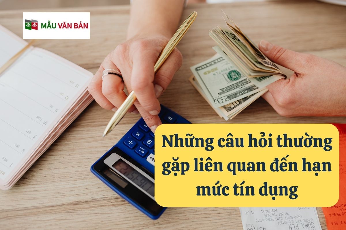 27.5.8 Những câu hỏi thường gặp liên quan đến hạn mức tín dụng.jpg