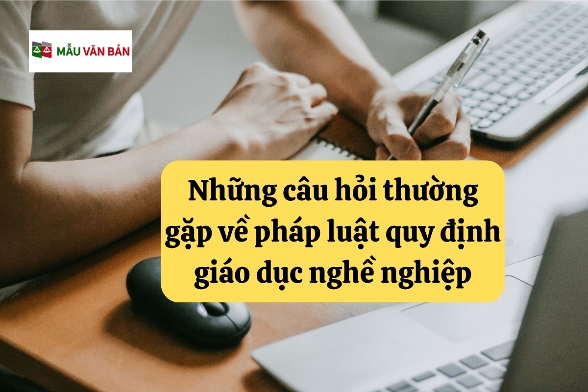 29.5.9 Những câu hỏi thường gặp về pháp luật quy định giáo dục nghề nghiệp.jpg