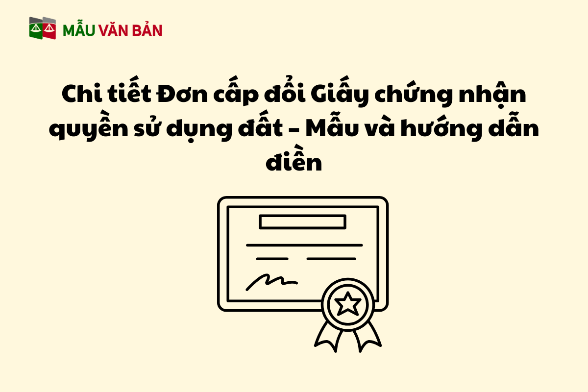 Chi tiết Đơn cấp đổi Giấy chứng nhận quyền sử dụng đất – Mẫu và hướng dẫn điền.png
