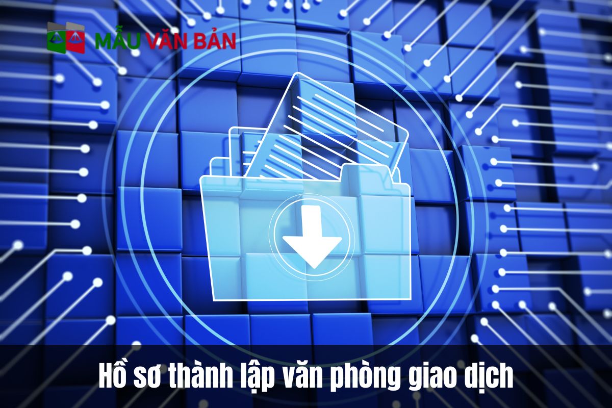 Hồ sơ thành lập văn phòng giao dịch
